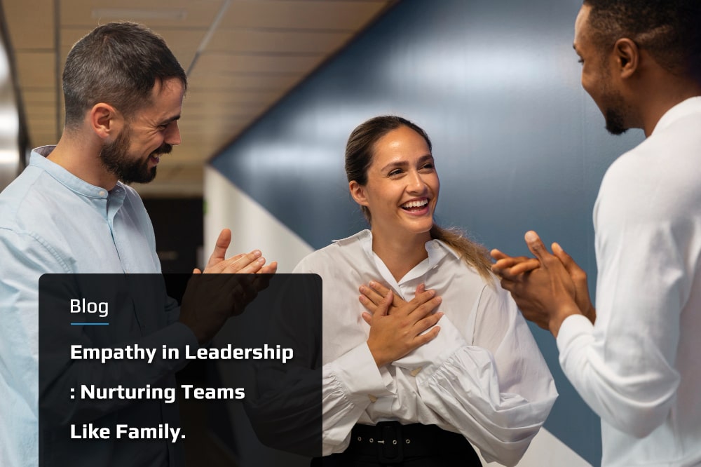 Empathy in Leadership Nurturing Teams Like Family. min