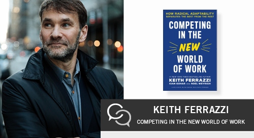 competing in the new world of work keith ferrazzi 1